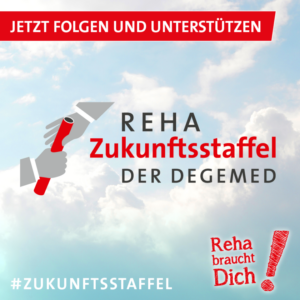 es ist eine Grafik mit zwei Händen und einem Staffelstab zu sehen und der Aufschrift: Reha Zukunftsstaffel der DEGEMED